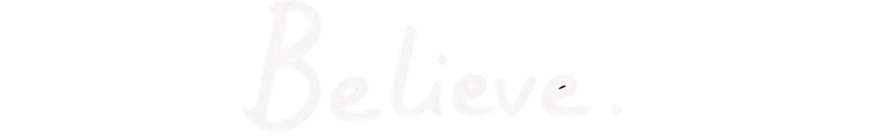 Believe.